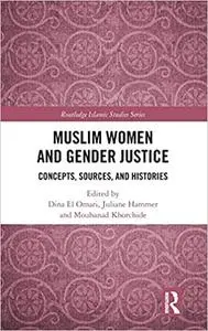 Muslim Women and Gender Justice: Concepts, Sources, and Histories