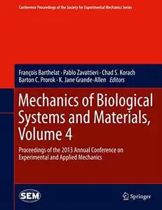 Mechanics of Biological Systems and Materials, Volume 4: Proceedings of the 2013 Annual Conference on Experimental and Applied