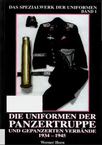 Die Uniformen der Panzertruppe und gepanzerter Verbände 1934 - 1945: Das Spezialwerk der Uniformen Band 1
