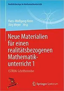 Neue Materialien für einen realitätsbezogenen Mathematikunterricht 1: ISTRON-Schriftenreihe