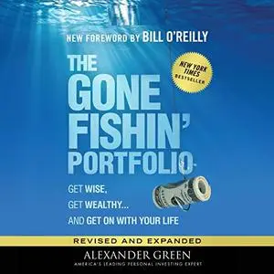 The Gone Fishin' Portfolio, 2nd Edition: Get Wise, Get Wealthy...and Get On with Your Life [Audiobook]