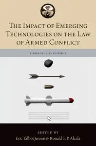 The Impact of Emerging Technologies on the Law of Armed Conflict