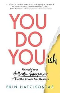 You Do You(ish): Unleash Your Authentic Superpowers to Get the Career You Deserve