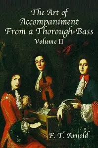 The Art of Accompaniment from a Thorough-Bass: As Practiced in the XVII and XVIII Centuries, Volume II