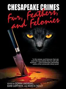 «Chesapeake Crimes: Fur, Feathers, and Felonies» by Barb Goffman, Donna Andrews, Marcia Talley