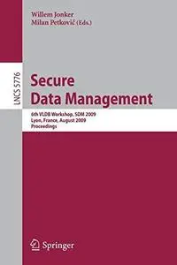 Secure Data Management: 6th VLDB Workshop, SDM 2009, Lyon, France, August 28, 2009. Proceedings
