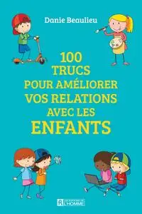 Danie Beaulieu, "100 trucs pour améliorer les relations avec les enfants"