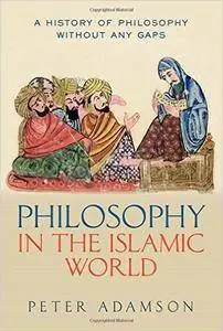 Philosophy in the Islamic World: A history of philosophy without any gaps, Volume 3