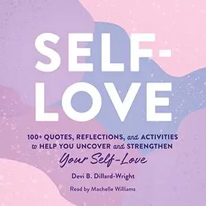 Self-Love: 100+ Quotes, Reflections, and Activities to Help You Uncover and Strengthen Your Self-Love [Audiobook]