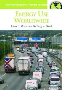 Energy Use Worldwide: A Reference Handbook (Contemporary World Issues) by Zachary A. Smith [Repost]
