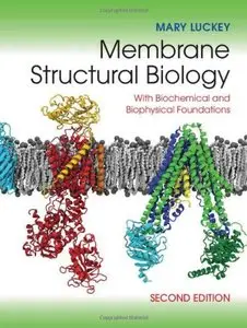 Membrane Structural Biology: With Biochemical and Biophysical Foundations, 2 edition (repost)