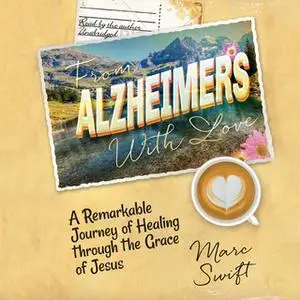 «From Alzheimer's with Love» by Marc Swift