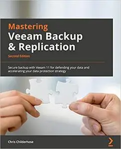 Mastering Veeam Backup & Replication: Secure backup with Veeam 11 for defending your data, 2nd Edition