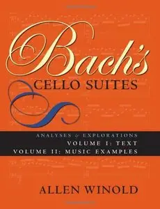 Bach's Cello Suites: Analyses & Explorations - Volume 1: Text,  Volume 2: Music Examples by Allen Winold