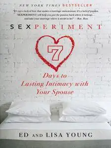 Sexperiment: 7 Days to Lasting Intimacy with Your Spouse (repost)