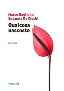 Qualcosa nascosto - Marco Bagliano & Susanna De Ciechi