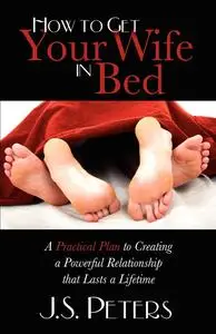 «How to Get Your Wife in Bed» by J.S. Peters