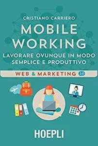 Mobile working: Lavorare ovunque in modo semplice e produttivo