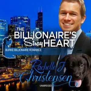 «The Billionaire's Stray Heart» by Rachelle J. Christensen