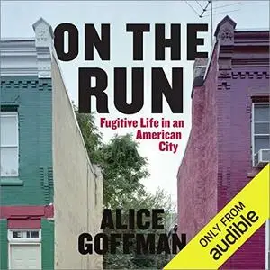 On the Run: Fugitive Life in an American City [Audiobook]