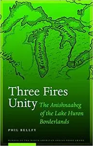 Three Fires Unity: The Anishnaabeg of the Lake Huron Borderlands