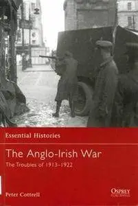 The Anglo-Irish War: The Troubles of 1913-1922 (Osprey Essential Histories 65) (Repost)