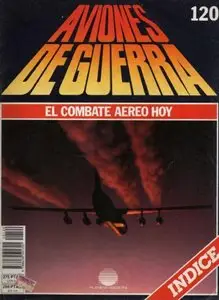 Aviones de Guerra El Combate Aereo Hoy Nº 120 - Indice
