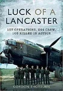 Luck of a Lancaster: 107 operations, 244 crew, 103 killed in action