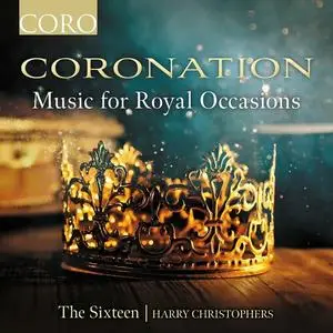 The Sixteen & Harry Christophers - Coronation - Music for Royal Occasions (2023)