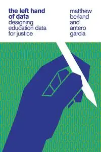 The Left Hand of Data: Designing Education Data for Justice (The MIT Press)