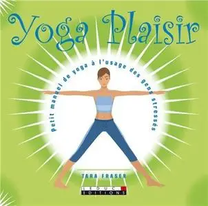 Tara Fraser, "Yoga plaisir : Petit manuel de yoga à l'usage des gens stressés" (repost)