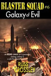«Blaster Squad #6: Galaxy of Evil» by Russ Crossley