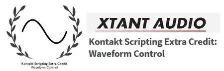 Xtant Audio - Kontakt Scripting Extra Credit: Waveform Control