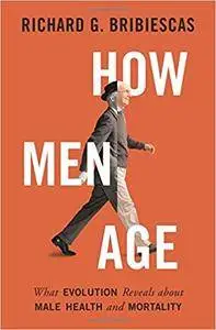 How Men Age: What Evolution Reveals About Male Health and Mortality