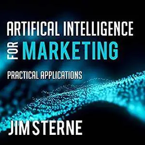 Artificial Intelligence for Marketing: Practical Applications [Audiobook]