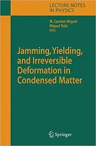 Jamming, Yielding, and Irreversible Deformation in Condensed Matter (Repost)