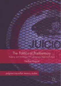 The Politics of Postmemory: Violence and Victimhood in Contemporary Argentine Culture