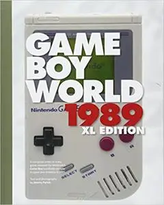Game Boy World 1989 | XL Color Edition: A History of Nintendo Game Boy, Vol. I (Unofficial and Unauthorized)  Ed 2