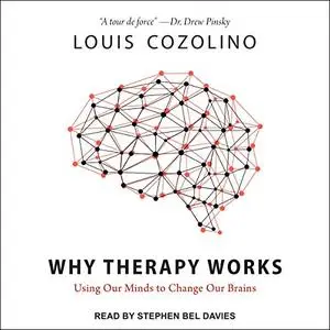 Why Therapy Works: Using Our Minds to Change Our Brains [Audiobook]