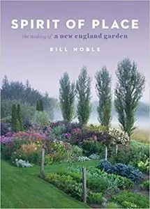 Spirit of Place: The Making of a New England Garden