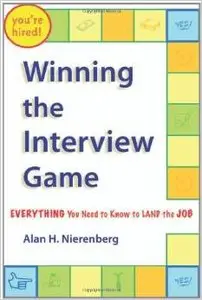 Winning the Interview Game: Everything You Need to Know to Land the Job by Alan H. Nierenberg [Repost]