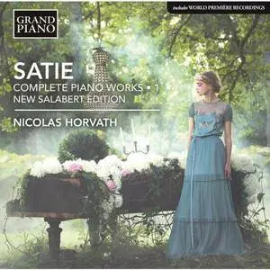 Nicolas Horvath - Satie: Complete Piano Works, Vol. 1 (2017)