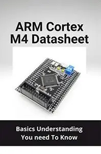 ARM Cortex M4 Datasheet: Basics Understanding You need To Know