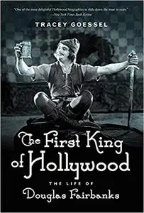 The First King of Hollywood: The Life of Douglas Fairbanks
