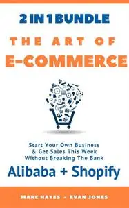 «The Art Of E-Commerce (2 In 1 Bundle): Start Your Own Business & Get Sales This Week Without Breaking The Bank (Alibaba