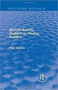 Routledge Revivals: Bertolt Brecht: Dialectics, Poetry, Politics