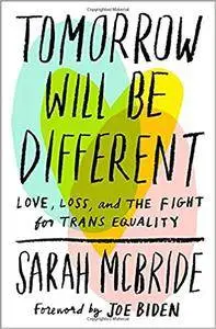 Tomorrow Will Be Different: Love, Loss, and the Fight for Trans Equality