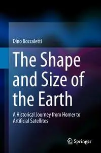 The Shape and Size of the Earth: A Historical Journey from Homer to Artificial Satellites