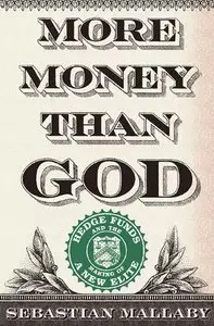 More Money Than God: Hedge Funds and the Making of a New Elite (repost)