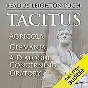 Agricola, Germania, A Dialogue Concerning Oratory [Audiobook]